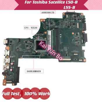 A000300170 DA0BLKMB6E0, Skirtas Toshiba Satellite L50-B L55-B L50-B-1DZ L50T-B Nešiojamojo kompiuterio pagrindinę Plokštę Su N3530 DDR3 CPU 100% Bandymo Gerai