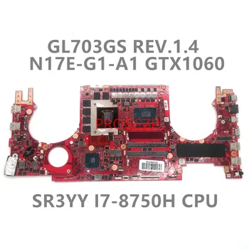 Aukštos Kokybės ASUS GL703GM GL703GS APS.1.4 Nešiojamas Plokštė W/ SR3YY I7-8750H CPU N17E-G1-A1 GTX1060 GPU 100% veikia Gerai