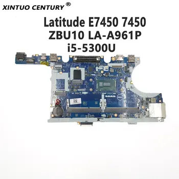 KN-0R1VJD 0R1VJD už Dell Latitude E7450 7450 Nešiojamas Plokštė ZBU10 LA-A961P su SR23X i5-5300U DDR3 CPU 100% Bandymo Darbai